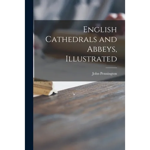 English Cathedrals and Abbeys, Illustrated - Paperback