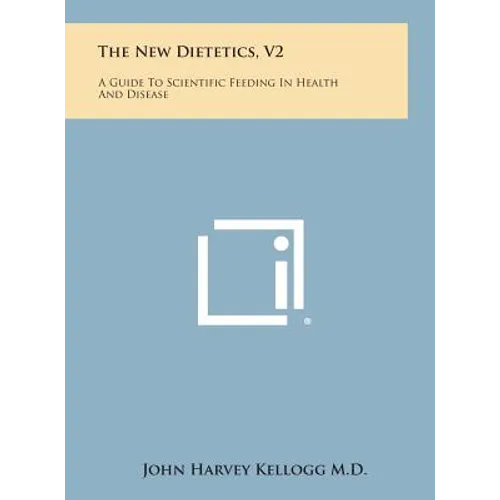 The New Dietetics, V2: A Guide to Scientific Feeding in Health and Disease - Hardcover