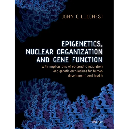 Epigenetics, Nuclear Organization & Gene Function: With Implications of Epigenetic Regulation and Genetic Architecture for Human Development and Healt - Paperback