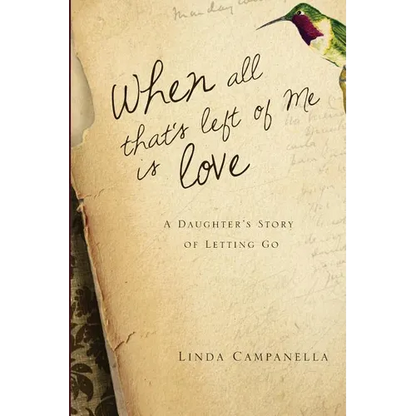 When All That's Left of Me Is Love: A Daughter's Story of Letting Go - Paperback