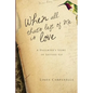 When All That's Left of Me Is Love: A Daughter's Story of Letting Go - Paperback