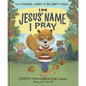 In Jesus' Name I Pray: Tj the Squirrel Learns the True Heart of Prayer - Hardcover