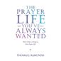 The Prayer Life You'Ve Always Wanted: You'Re Only as Strong as Your Prayer Life - Paperback