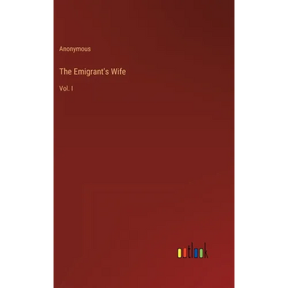 The Emigrant's Wife: Vol. I - Hardcover