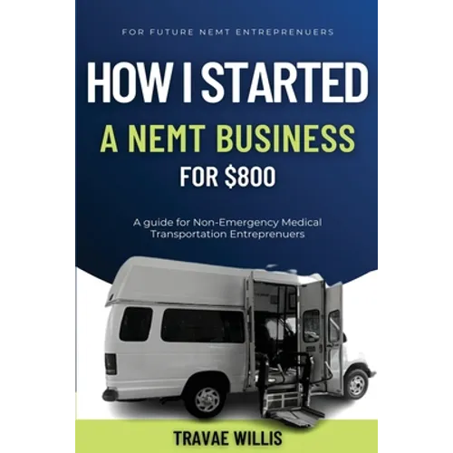 How I Started A NEMT Business for $800 - Paperback