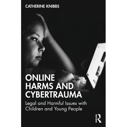 Online Harms and Cybertrauma: Legal and Harmful Issues with Children and Young People - Paperback