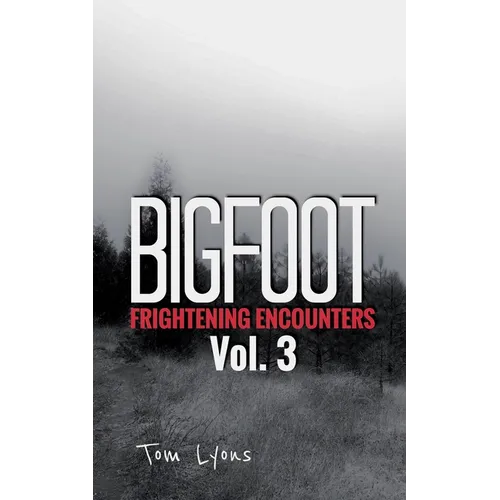 Bigfoot Frightening Encounters: Volume 3 - Paperback