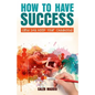 How to Have Success and Still Keep Your Chilhood - Paperback