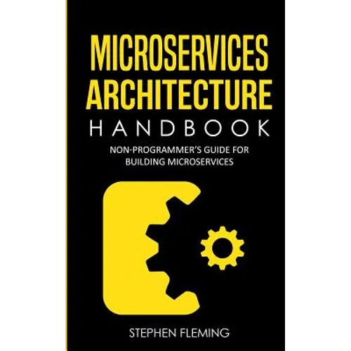 Microservices Architecture Handbook: Non-Programmer's Guide For Building Microservices - Paperback