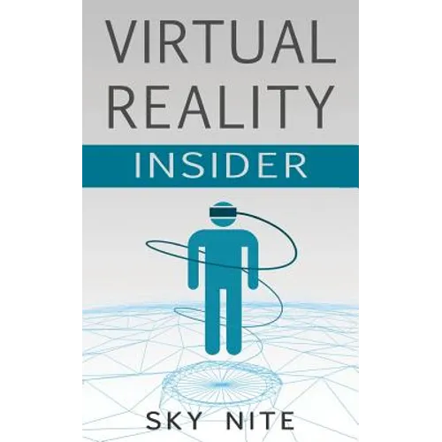 Virtual Reality Insider: Guidebook for the VR Industry - Paperback