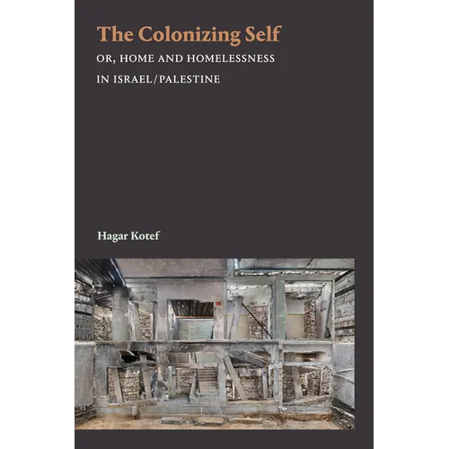 The Colonizing Self: Or, Home and Homelessness in Israel/Palestine - Paperback