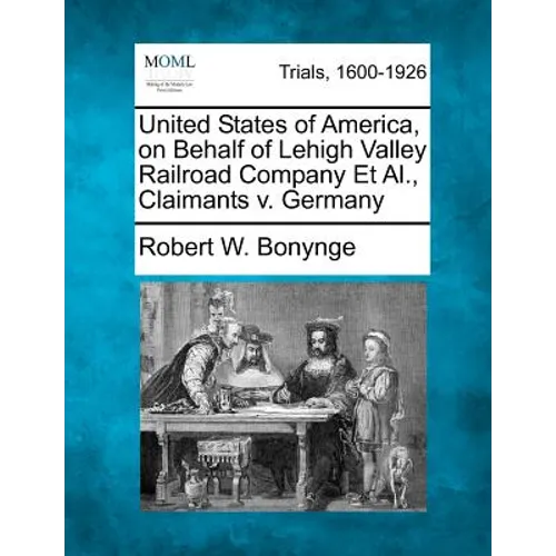 United States of America, on Behalf of Lehigh Valley Railroad Company Et Al., Claimants V. Germany - Paperback
