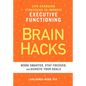 Brain Hacks: Life-Changing Strategies to Improve Executive Functioning - Paperback