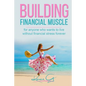 Building Financial Muscle: For anyone who wants to live without financial stress forever! - Paperback