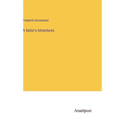 A Sailor's Adventures - Hardcover