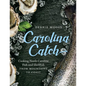 Carolina Catch: Cooking North Carolina Fish and Shellfish from Mountains to Coast - Hardcover