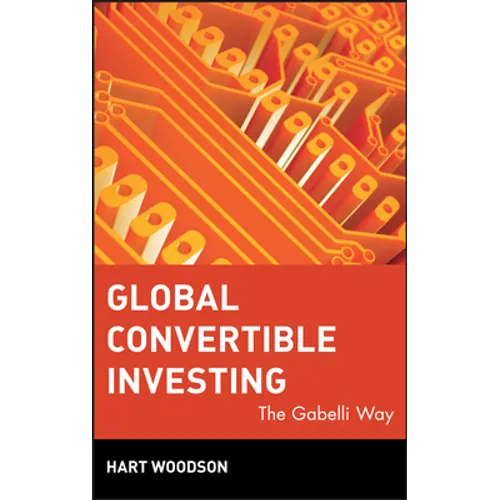 Global Convertible Investing: The Gabelli Way - Hardcover