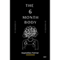 The 6 Month Body: Learn To Get Shredded - Fasting Done Right - Paperback
