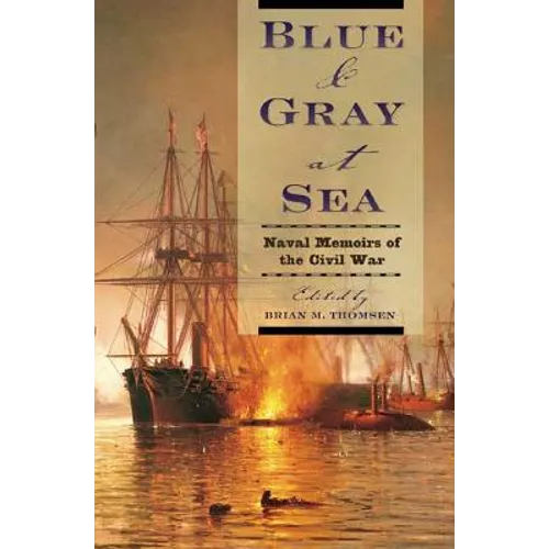 Blue & Gray at Sea: Naval Memoirs of the Civil War - Paperback