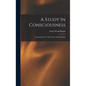 A Study In Consciousness: A Contribution To The Science Of Psychology - Hardcover