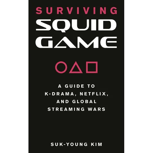 Surviving Squid Game: A Guide to K-Drama, Netflix, and Global Streaming Wars - Paperback