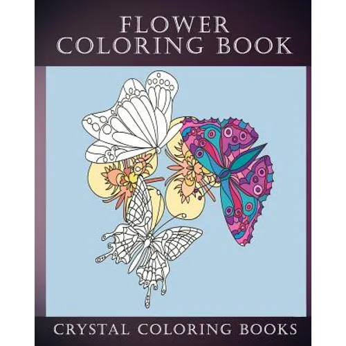 Flower Coloring Book: 30 Beautiful Doodle Style Hand Drawn Stress Relief Coloring Pages. Each Page Has A Pretty Flower And Bird Or Garden Creature. - Paperback
