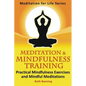Meditation and Mindfulness Training: Practical Mindfulness Exercises and Mindful Meditations - Paperback