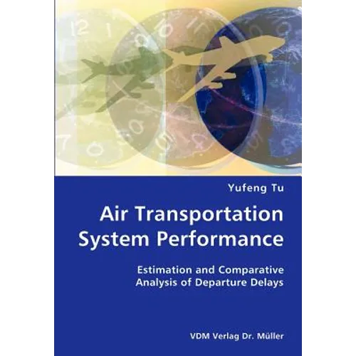 Air Transportation System Performance- Estimation and Comparative Analysis of Departure Delays - Paperback