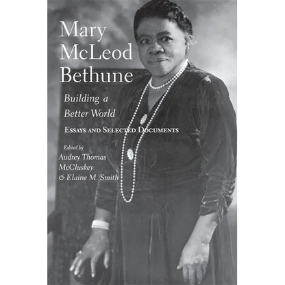 Mary McLeod Bethune: Building a Better World, Essays and Selected Documents - Paperback
