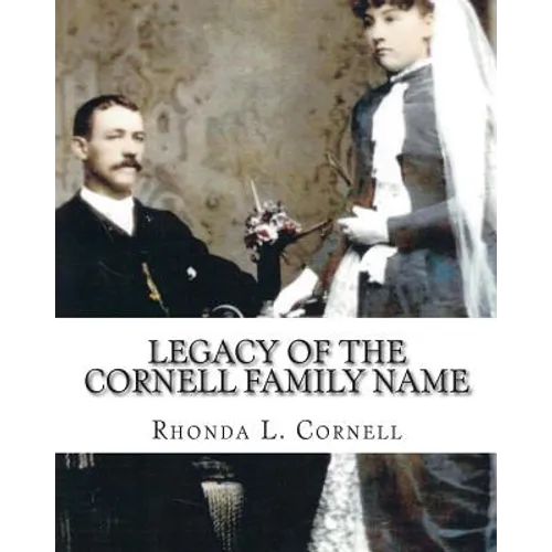 Legacy of the Cornell Family Name: Finding the Cornell Ancestry - Paperback