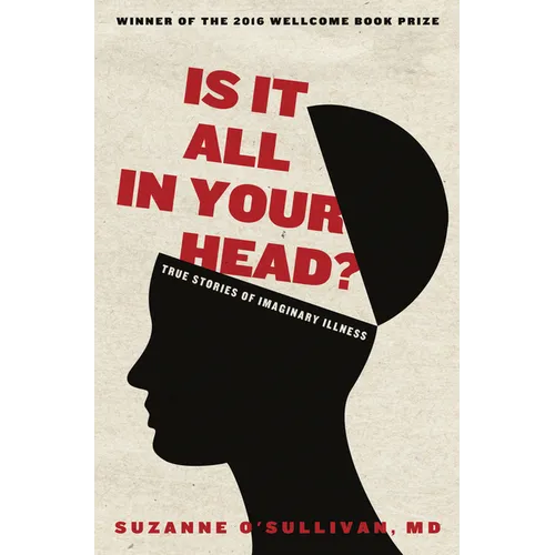 Is It All in Your Head?: True Stories of Imaginary Illness - Paperback