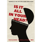 Is It All in Your Head?: True Stories of Imaginary Illness - Paperback