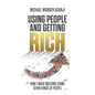 Using People and Getting Rich: How I Made Millions Using Seven Kinds of People - Paperback