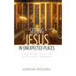 Seeing Jesus in Unexpected Places: A Fascinating Look at the Old Testament Tabernacle - Hardcover