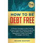 How to be Debt Free: A proven strategy to take control of your financial freedom by getting rid of debt, loans, student loans repayment, credit card d - Paperback