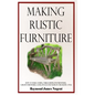 Making Rustic Furniture: How to make chairs, tables, bedroom furniture, garden furniture, gates, fences and more in the rustic style (Hardcover) - Hardcover