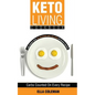 Keto Living Cookbook: Lose Weight with 101 Delicious and Low Carb Ketogenic Recipes - Paperback