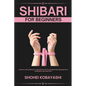 Shibari: A Beginners Guide to Elegant Ties, Safe Practices, and Creative Bondage Techniques - Paperback