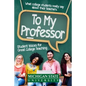To My Professor: Student Voices for Great College Teaching - Paperback
