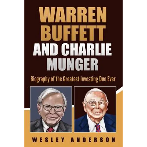 Warren Buffett and Charlie Munger: Biography of the Greatest Investing Duo Ever - Paperback
