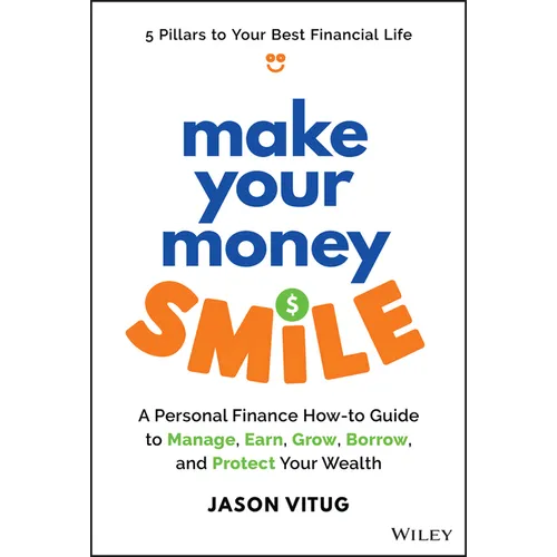 Make Your Money Smile: A Personal Finance How-To-Guide to Manage, Earn, Grow, Borrow, and Protect Your Wealth - Hardcover