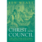Christ and the Council: Conflict, Politics, Theology, and the Outrageous, Extraordinary Story of the Church's First Creed - Paperback