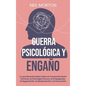 Guerra psicológica y engaño: Lo que necesita saber sobre el comportamiento humano, la psicología oscura, la propaganda, la negociación, la manipula - Hardcover