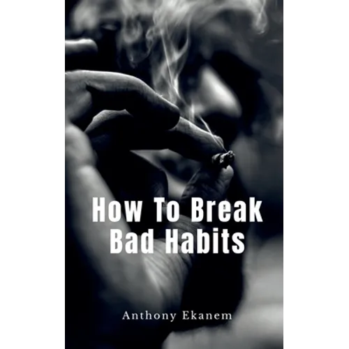 How To Break Bad Habits - Paperback