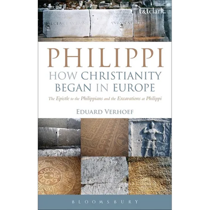 Philippi: How Christianity Began in Europe: The Epistle to the Philippians and the Excavations at Philippi - Paperback