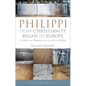 Philippi: How Christianity Began in Europe: The Epistle to the Philippians and the Excavations at Philippi - Paperback
