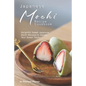 Japanese Mochi Recipe Cookbook: Delightful Sweet Japanese Mochi Recipes to Satisfy Your Sweet Tooth! - Paperback