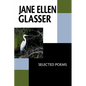 Jane Ellen Glasser: Selected Poems - Paperback