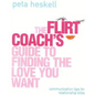 The Flirt Coach Guide to Finding the Love You Want: Communication Tips for Relationship Success - Paperback