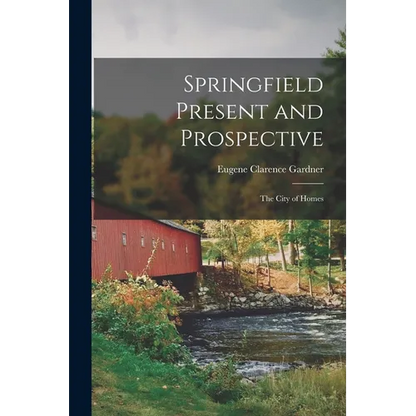Springfield Present and Prospective: The City of Homes - Paperback